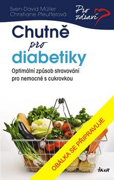 Kniha: Chutně pro diabetiky - Optimální zpüsob stravování pro nemocné s cukrovkou - 3. vydanie - Sven-David Müller