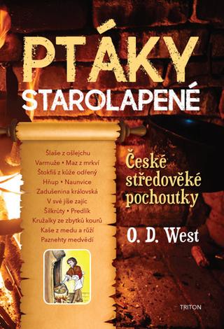 Kniha: Ptáky starolapené - České středověké pochoutky - 1. vydanie - O. D. West