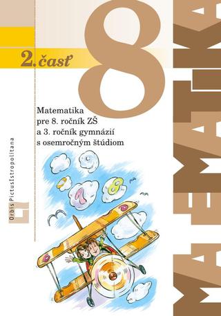 Kniha: Matematika pre 8. ročník ZŠ a 3. ročník gymnázií s osemročným štúdiom - Učebnica, 2. časť - Pavol Černek