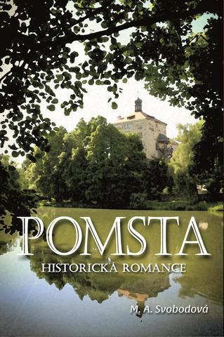 Kniha: Pomsta - Historická romance - 1. vydanie - M. A. Svobodová