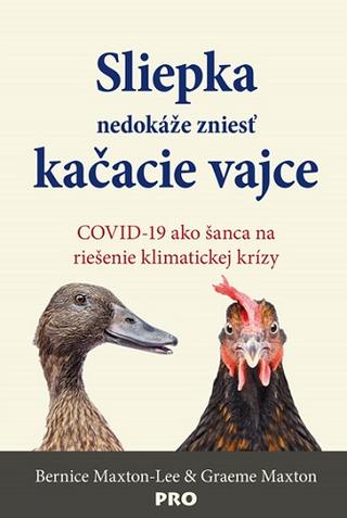 Kniha: Sliepka nedokáže zniesť kačacie vajce - COVID-19 ako šanca na riešenie klimatickej krízy - 1. vydanie - Bernice Maxton-Lee