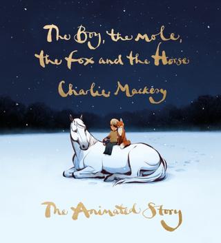 Kniha: The Boy, the Mole, the Fox and the Horse: The Animated Story - 1. vydanie - Charlie Mackesy