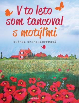 Kniha: V to leto som tancoval s motýľmi - 1. vydanie - Ružena Scherhauferová