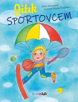 Kniha: Jitík sportovcem - 1. vydanie - Jitka Molavcová; Vlasta Švejdová