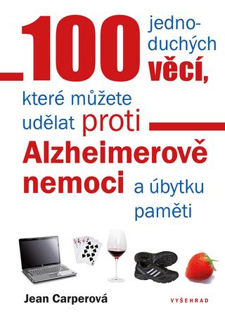 Kniha: 100 jednoduchých věcí, které můžete udělat proti Alzheimerově nemoci a úbytku pa - a úbytku paměti - Jean Carperová