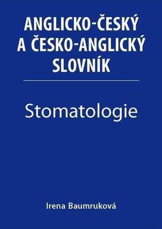 Kniha: Stomatologie - Anglicko-český a česko-anglický slovník - 1. vydanie - Irena Baumruková