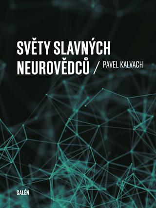 Kniha: Světy slavných neurovědců - 1. vydanie - Pavel Kalvach