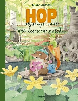 Kniha: Hop objavuje svet pri lesnom potoku - 1. vydanie - Oskar Jonsson