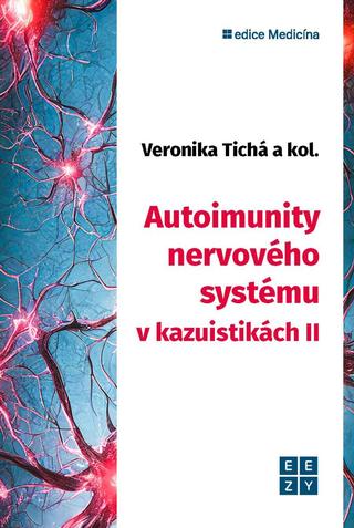 Kniha: Autoimunity nervového systému v kazuistikách II - 1. vydanie - Veronika Tichá