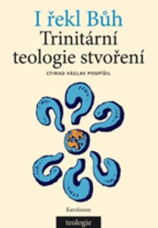 Kniha: I řekl Bůh - Trinitární teologie stvoření - 1. vydanie - Václav Pospíšil