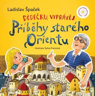 Kniha: Dědečku, vyprávěj – Příběhy starého Orientu - 1. vydanie - Ladislav Špaček
