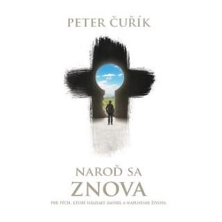 Kniha: Naroď sa znova - 1. vydanie - Peter Čuřík