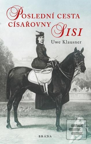 Kniha: Poslední cesta císařovny Sisi - 1. vydanie - Uwe Klausner