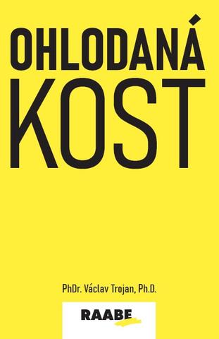 Kniha: Ohlodaná kost - Vzdělanost jako cesta k vědomé společnosti - 1. vydanie - PhDr. Václav Trojan, Ph. D.