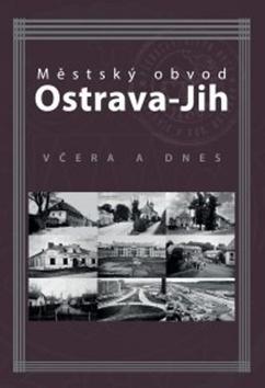 Kniha: Městský obvod Ostrava-Jih včera a dnes - Marián Lipták; Tomáš Majliš; Petr Přendík