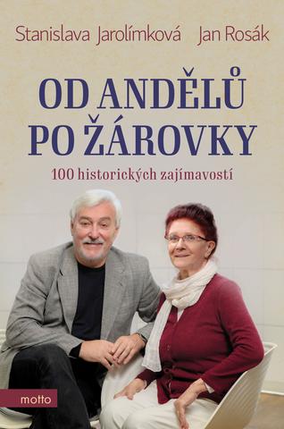 Kniha: Od andělů po žárovky - 100 historických zajímavostí - 1. vydanie - Stanislava Jarolímková, Jan Rosák