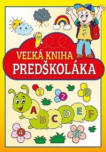 Kniha: Veľká kniha predškoláka - 1. vydanie