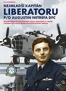 Kniha: Nejmladší kapitán Liberatoru P/O Augistin Netrefa DFC - Životní příběh Čechokanaďana, pilota Liberatorů 311. perutě a dopravních Dakot b - Pavel Vančata