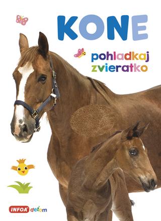 Kniha: Pohladkaj zvieratko Kone - 1. vydanie
