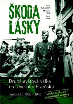 Kniha: Škoda lásky - Druhá světová válka na severním Plzeňsku (Kralovicko 1936 – 1946) - 2. vydanie - Miroslav Hus
