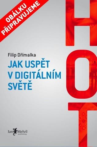 Kniha: Hot - Jak uspět v digitálním světě - Filip Dřímalka