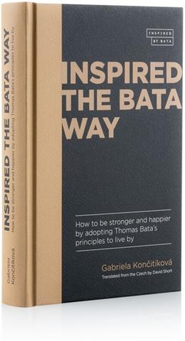 Kniha: Inspired The Bata Way - How to be stronger and happier by adopting Thomas Bata’s principles to live by - Gabriela Končitíková