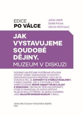 Kniha: Jak vystavujeme soudobé dějiny - Muzeum v diskusi - Jakub Jareš