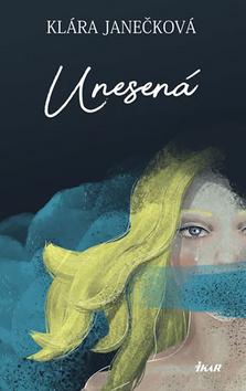 Kniha: Unesená - 2. vydanie - Klára Janečková