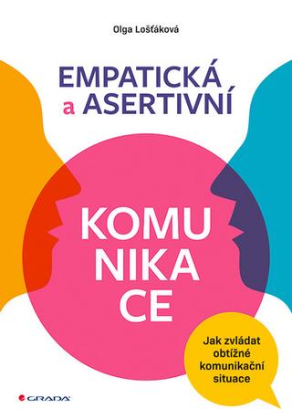 Kniha: Empatická a asertivní komunikace - Jak zvládat obtížné komunikační situace - 1. vydanie - Olga Lošťáková