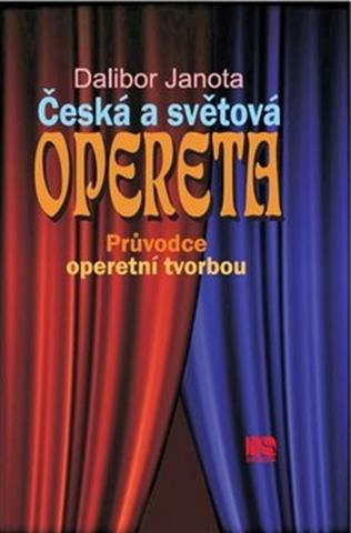 Kniha: Česká a světová opereta - Průvodce operetní tvorbou - Dalibor Janota