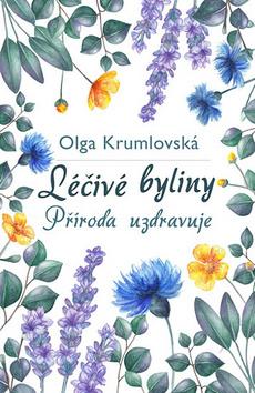 Kniha: Léčivé byliny - Příroda uzdravuje - 1. vydanie - Olga Krumlovská
