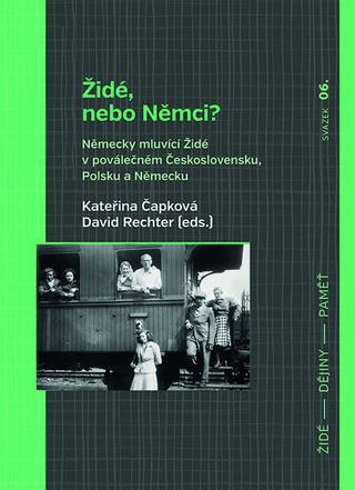 Kniha: Židé, nebo Němci? - Německy mluvící Židé v poválečném Československu, Polsku a Německu - Kateřina Čapková