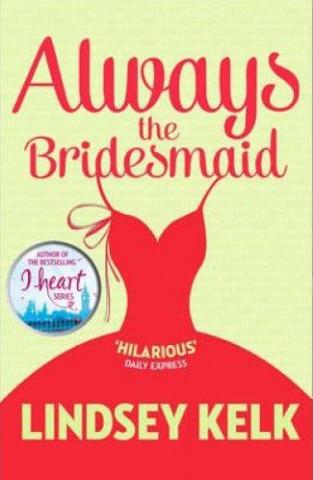 Kniha: Always The Bridesmaid - 1. vydanie - Lindsey Kelk