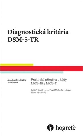 Kniha: Diagnostická kritéria DSM-5-TR - Praktická příručka s kódy MKN-10 a MKN-11 - Pavel Mohr; Jan Libiger; Pavel Pavlovský