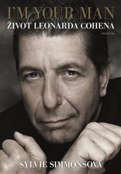 Kniha: I'm Your Man Život Leonarda Cohena - Sylvie Simmonsová
