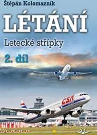 Kniha: Létání 2. díl - Letecké střípky - 1. vydanie - Štěpán Kolomazník