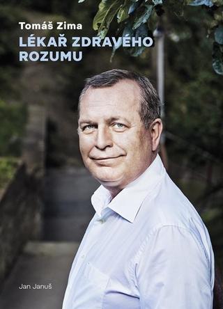 Kniha: Tomáš Zima - Lékař zdravého rozumu - Lékař zdravého rozumu - 1. vydanie - Jan Januš