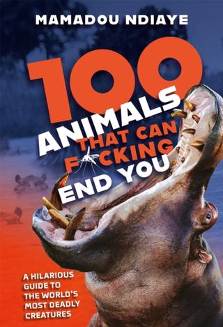Kniha: 100 Animals That Can F*cking End You - 1. vydanie - Mamadou Ndiaye