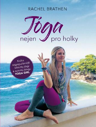 Kniha: Jóga nejen pro holky - Kniha nejpopulárnější lektorky jógy a autorky blogu YOGA GIRLS - 1. vydanie - Rachel Brathen
