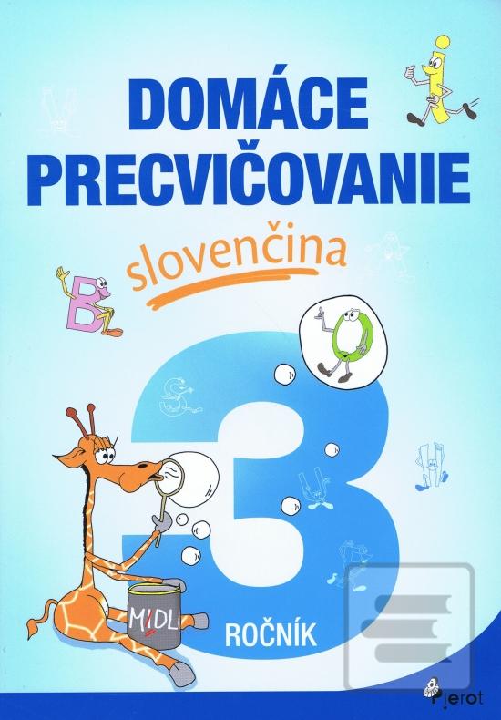 Kniha: Domáce precvičovanie slovenčina 3.ročník - 1. vydanie - Jana Hirková
