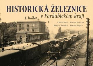 Kniha: Historická železnice v Pardubickém kraji - 1. vydanie - Karel Černý