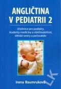 Kniha: Angličtina v pediatrii 2 - Učebnice pro pediatry, studenty medicíny a ošetřovatelství, dětské sestry a pečovatele - Učebnice pro pediatry, studenty medicíny a ošetřovatelství, dětské sestry a pečovatele - 1. vydanie - Irena Baumruková