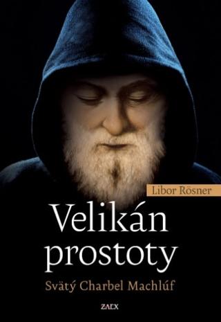 Kniha: Velikán prostoty - Svätý Charbel Machlúf - Libor Rösner