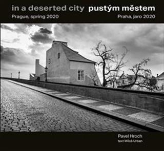 Kniha: Pustým městem / In a Deserted City - Praha, jaro 2020 / Prague, Spring 2020 - Pavel Hroch