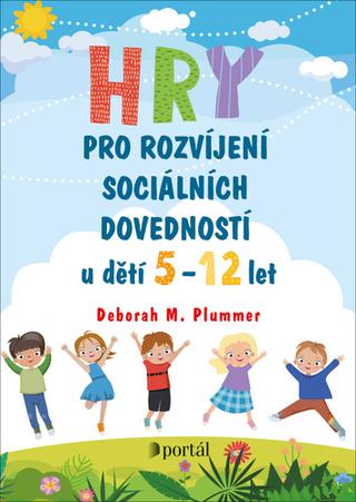 Kniha: Hry pro rozvíjení sociálních dovedností - u dětí 5-12 let - Deborah M. Plummer,