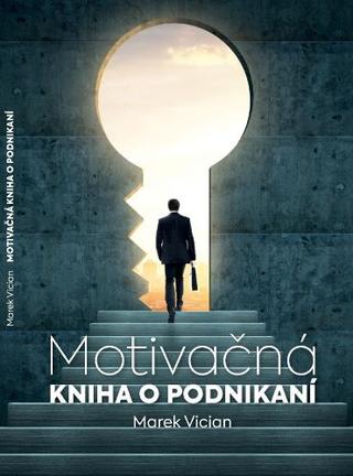 Kniha: Motivačná kniha o podnikaní - Marek Vician
