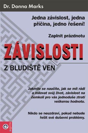 Kniha: Závislosti Z bludiště ven - Jedna závislost, jedna příčina, jedno řešení - 1. vydanie - Donna Marks