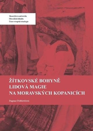 Kniha: Žítkovské bohyně - Lidová magie na Moravských Kopanicích - Lidová magie na Moravských Kopanicích - Dagmar Pintířová Dobšovičová