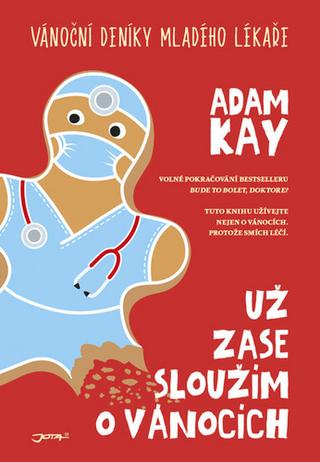 Kniha: Už zase sloužím o Vánocích - Vánoční deníky mladého lékaře - Adam Kay