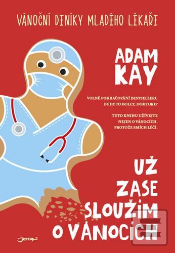 Kniha: Už zase sloužím o Vánocích - Vánoční deníky mladého lékaře - Adam Kay